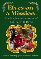 Elves on a Mission: The Magical Adventures of Bob, Sally, & David B0CL1DNLZV Book Cover