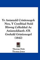 Yr Anianydd Cristionogol: Neu, Y Cysylltiad Sydd Rhwng Celfyddyd Ac Anianyddiaeth A'R Grefydd Gristionogol (1842) 1168101239 Book Cover