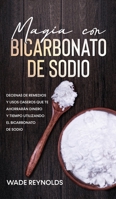 Magia con Bicarbonato de Sodio: Decenas de Remedios y Usos Caseros que te Ahorrarán Dinero y Tiempo Utilizando el Bicarbonato de Sodio 1646943325 Book Cover