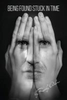 Being Found Stuck in Time 1502561093 Book Cover