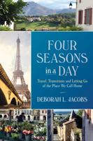 Four Seasons in a Day: Travel, Transitions and Letting Go of the Place We Call Home 0983697043 Book Cover