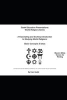 A Fascinating and Exciting Introduction to Studying World Religions:  Basic Concepts & Ideas (Black & White Printable Version): (Full Instructor ... Presentations: World Religions Series) 1092855971 Book Cover