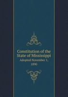 Constitution of the State of Mississippi Adopted November 1, 1890 5518541929 Book Cover