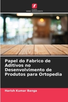Papel do Fabrico de Aditivos no Desenvolvimento de Produtos para Ortopedia 6205833352 Book Cover