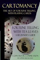 Cartomancy - The Art of Fortune Telling with Playing Cards and: Fortune Telling with Tea Leaves - A Beginner's Guide - 2-In-1 Book Compilation 1533252815 Book Cover