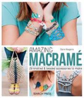 Amazing Macramé: 29 Knotted and Beaded Accessories to Make 1782213562 Book Cover