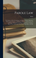 Parole Law: The Statutes of Iowa Pertaining to the Board of Parole: Maximum Indeterminate Sentence and Parole of Prisoners; Also T 1019235535 Book Cover