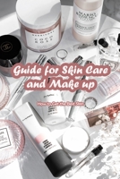 Guide for Skin Care and Make up: How to Get the Best Skin: Skincare guide for newbies B09DMXT8FQ Book Cover