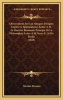 Observations Sur Les Attaques Dirigees Contre Le Spiritualisme; Lettre A M. Le Docteur Broussais; Principe De La Philosophie; Lettre A M. Isaac K...St De Berlin (1828) 1160217742 Book Cover