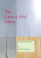 The Cain and Abel Story: An Interpretation 0980116678 Book Cover