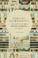 Sensory Experiments: Psychophysics, Race, and the Aesthetics of Feeling 1478010932 Book Cover