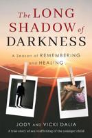 The Long Shadow of Darkness: A Season of Remembering and Healing 1625861346 Book Cover