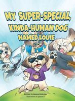 My Super-Special, Kinda-Human Dog Named Louie 621434038X Book Cover