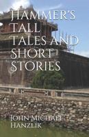 Hammer's Tall Tales and Short Stories 1794171487 Book Cover
