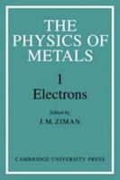 The Physics of Metals: 1. Electrons (The Physics of Metals) 0521071062 Book Cover