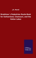 Bradshaw´s Pedestrian Route-Book for Switzerland, Chamouni, and the Italian Lakes 3846047902 Book Cover