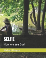 SELFIE: How we see God (Light that is darkness) 1710730250 Book Cover