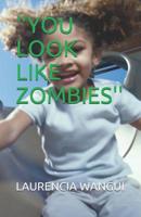 ''you Look Like Zombies'' 1980274878 Book Cover