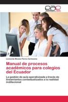 Manual de procesos académicos para colegios del Ecuador: La gestión de aula operativizada a través de lineamientos contextualizados a la realidad institucional 6202120282 Book Cover