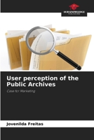 User perception of the Public Archives: Case for Marketing 6206825639 Book Cover