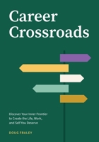 Career Crossroads: Discover Your Inner Frontier to Create the Life, Work, and Self You Deserve 1738489027 Book Cover