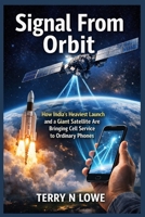 Signal From Orbit: How India’s Heaviest Launch and a Giant Satellite Are Bringing Cell Service to Ordinary Phones B0GFYPSW3J Book Cover