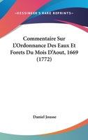 Commentaire Sur L'ordonnance Des Eaux Et Forêts, Du Mois D'août 1669 1104085461 Book Cover