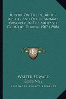 Report on the Injurious Insects and Other Animals Observed in the Midland Counties 1164117483 Book Cover