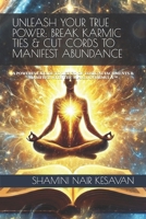 UNLEASH YOUR TRUE POWER: BREAK KARMIC TIES & CUT CORDS TO MANIFEST ABUNDANCE: A GUIDE TO TRANSFORM YOUR ENERGY, ELEVATE YOUR PERSONAL DEVELOPMENT AND MANIFEST WITH THE M.A.G.I.C FORMULA™ B0DZ9S9FF4 Book Cover
