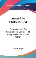Armand De Chateaubriand: Correspondant Des Princes Entre La France Et L'Angleterre, 1768-1809 (1910) 1144881919 Book Cover