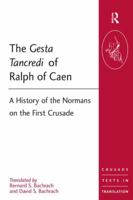 The Gesta Tancredi Of Ralph Of Caen: A History Of The Normans On The First Crusade (Crusade Texts in Translation) 1409400328 Book Cover