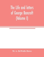 The Life and Letters of George Bancroft Volume I (only) 9354004512 Book Cover