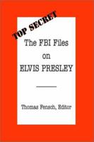 The FBI Files on Elvis Presley (Top Secret) 0930751043 Book Cover