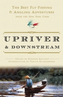 Upriver and Downstream: The Best Fly-Fishing and Angling Adventures from the New York Times 0307381021 Book Cover