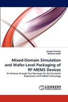 Mixed-Domain Simulation and Wafer-Level Packaging of RF-MEMS Devices: An Itinerary through Two Key-Issues for the Successful Exploitation of RF-MEMS Technology 383836421X Book Cover