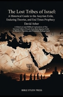 The Lost Tribes of Israel: A Historical Guide to the Assyrian Exile, Enduring Theories, and End Times Prophecy B0GMRWQ6YF Book Cover