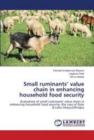 Small ruminants’ value chain in enhancing household food security: Evaluation of small ruminants’ value chain in enhancing household food security: the case of Dale & Loka Abaya,Ethiopia 3659522090 Book Cover