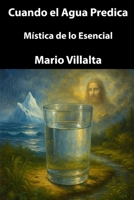 Cuando el Agua Predica: Mística de lo Esencial (Spanish Edition) B0FFSB6DYD Book Cover