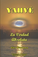 YAHVÉ - La Verdad Absoluta 130415761X Book Cover