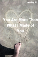 You Are More Than What I Made of You 1794812229 Book Cover