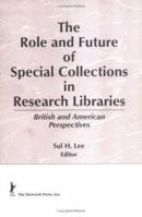 The Role and Future of Special Collections in Research Libraries: British and American Perspectives 1560244798 Book Cover
