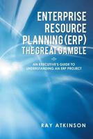 Enterprise Resource Planning (Erp) the Great Gamble: An Executive's Guide to Understanding an Erp Project 1483644421 Book Cover