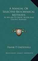 A Manual of Selected Biochemical Methods as Applied to Urine, Blood and Gastric Analysis 1147863245 Book Cover
