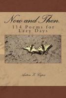 Now and then.: 114 Poems for Lazy Days 1491206691 Book Cover