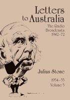 Letters to Australia, Volume 5: Essays from 1954-1955 (The Radio Broadcasts 1942-72) 1743326106 Book Cover