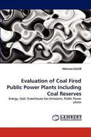 Evaluation of Coal Fired Public Power Plants Including Coal Reserves: Energy, Coal, Greenhouse Gas Emissions, Public Power plants 3838381750 Book Cover