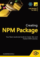 Creating NPM Package: Your React JavaScript Guide to Create, Test, and Publish NPM Libraries B0CS95RBWM Book Cover