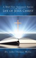 A Brief New Testament Survey on the Life of Jesus Christ 1504979214 Book Cover