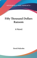 Fifty Thousand Dollars Ransom 1163601780 Book Cover