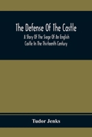 The Defense Of The Castle, A Story Of The Siege Of An English Castle In The Thirteenth Century 9354367240 Book Cover